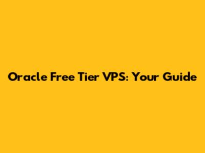 Oracle Free Tier VPS: Your Guide