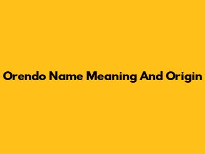 Orendo Name Meaning And Origin