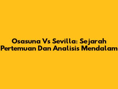 Osasuna Vs Sevilla: Sejarah Pertemuan Dan Analisis Mendalam