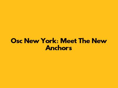 Osc New York: Meet The New Anchors