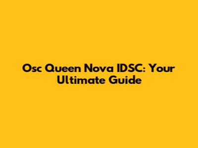 Osc Queen Nova IDSC: Your Ultimate Guide