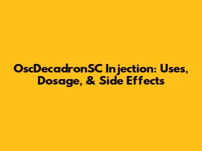 OscDecadronSC Injection: Uses, Dosage, & Side Effects