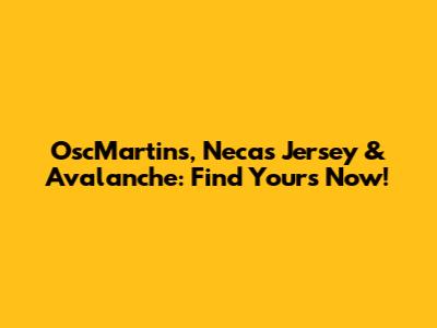 OscMartins, Necas Jersey & Avalanche: Find Yours Now!