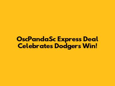 OscPandaSc Express Deal Celebrates Dodgers Win!