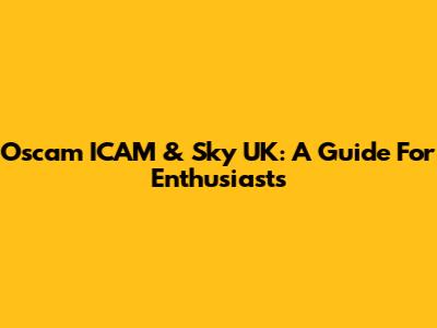 Oscam ICAM & Sky UK: A Guide For Enthusiasts
