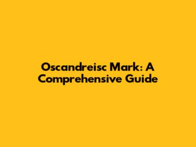 Oscandreisc Mark: A Comprehensive Guide