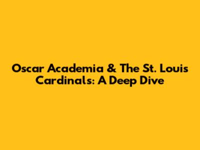 Oscar Academia & The St. Louis Cardinals: A Deep Dive