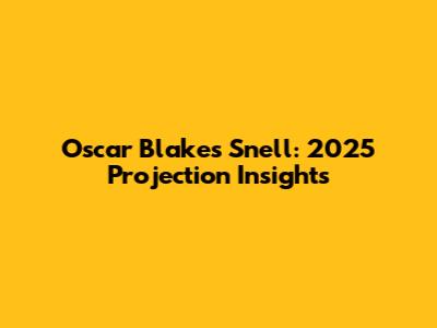 Oscar Blake's Snell: 2025 Projection Insights