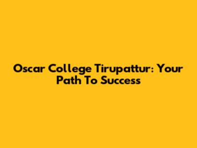 Oscar College Tirupattur: Your Path To Success