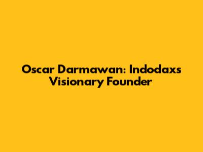 Oscar Darmawan: Indodax's Visionary Founder