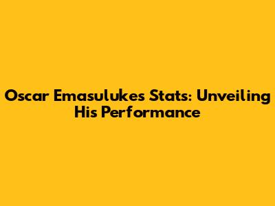 Oscar Emasuluke's Stats: Unveiling His Performance