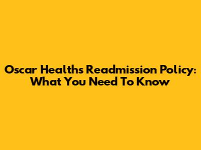 Oscar Health's Readmission Policy: What You Need To Know