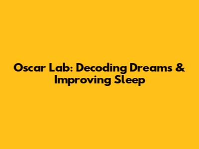 Oscar Lab: Decoding Dreams & Improving Sleep