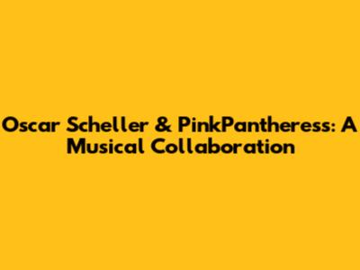 Oscar Scheller & PinkPantheress: A Musical Collaboration