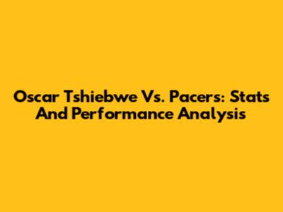 Oscar Tshiebwe Vs. Pacers: Stats And Performance Analysis
