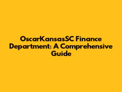 OscarKansasSC Finance Department: A Comprehensive Guide