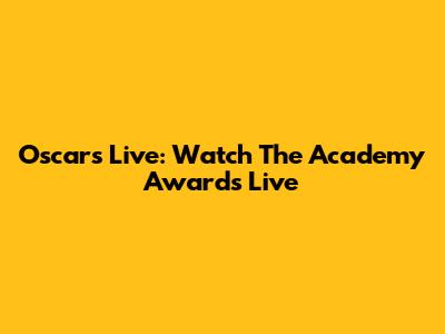 Oscars Live: Watch The Academy Awards Live