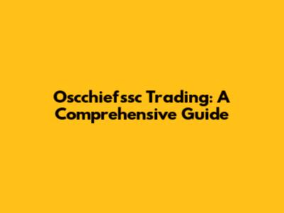 Oscchiefssc Trading: A Comprehensive Guide
