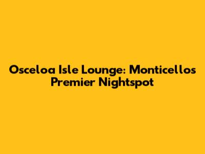 Osceloa Isle Lounge: Monticello's Premier Nightspot