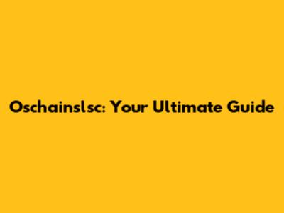 Oschainslsc: Your Ultimate Guide