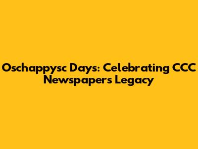 Oschappysc Days: Celebrating CCC Newspaper's Legacy