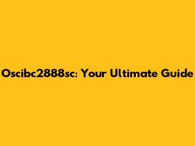 Oscibc2888sc: Your Ultimate Guide
