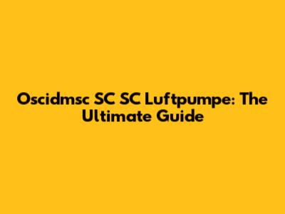 Oscidmsc SC SC Luftpumpe: The Ultimate Guide