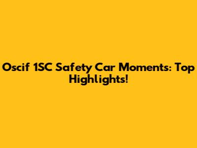 Oscif 1SC Safety Car Moments: Top Highlights!