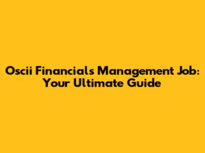 Oscii Financials Management Job: Your Ultimate Guide