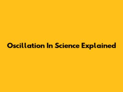Oscillation In Science Explained