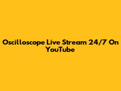 Oscilloscope Live Stream 24/7 On YouTube