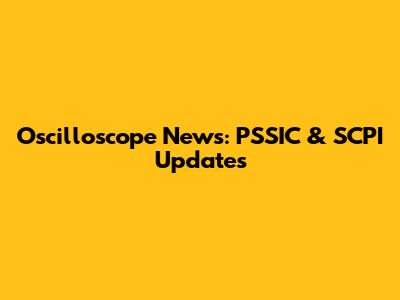 Oscilloscope News: PSSIC & SCPI Updates