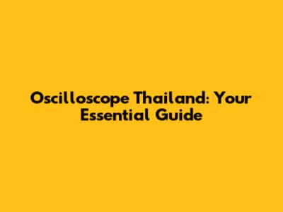 Oscilloscope Thailand: Your Essential Guide