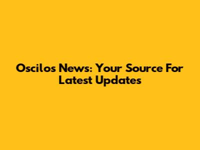 Oscilos News: Your Source For Latest Updates