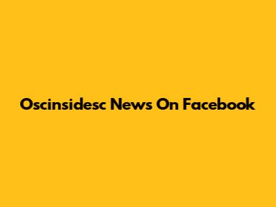 Oscinsidesc News On Facebook