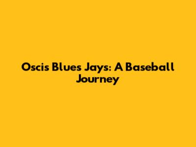 Oscis' Blues Jays: A Baseball Journey