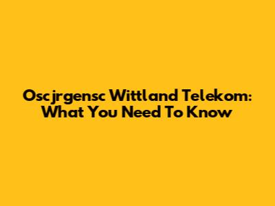 Oscjrgensc Wittland Telekom: What You Need To Know