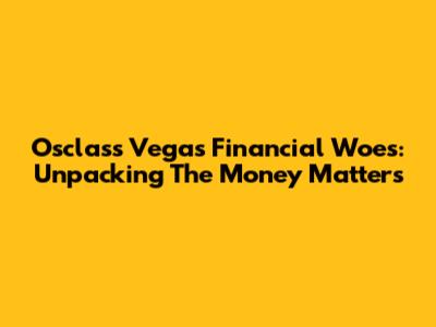 Osclass Vegas Financial Woes: Unpacking The Money Matters