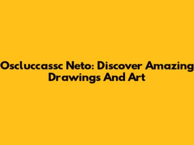 Oscluccassc Neto: Discover Amazing Drawings And Art