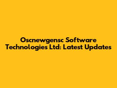 Oscnewgensc Software Technologies Ltd: Latest Updates