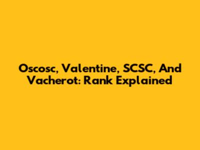 Oscosc, Valentine, SCSC, And Vacherot: Rank Explained