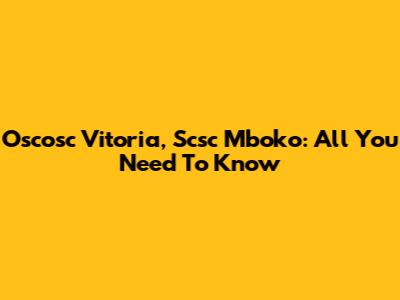 Oscosc Vitoria, Scsc Mboko: All You Need To Know