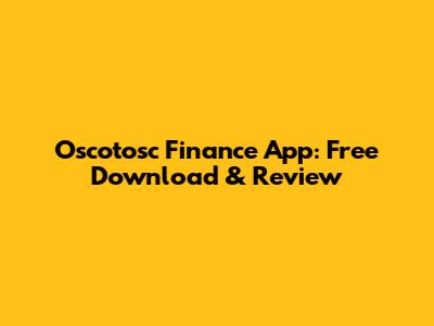 Oscotosc Finance App: Free Download & Review