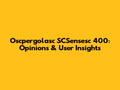 Oscpergolasc SCSensesc 400: Opinions & User Insights