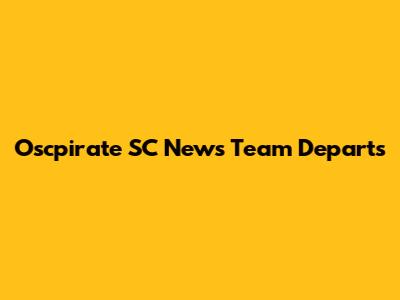 Oscpirate SC News Team Departs