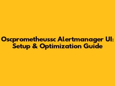 Oscprometheussc Alertmanager UI: Setup & Optimization Guide