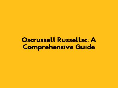 Oscrussell Russellsc: A Comprehensive Guide