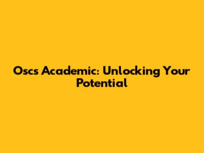 Oscs Academic: Unlocking Your Potential