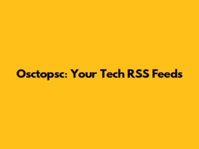 Osctopsc: Your Tech RSS Feeds