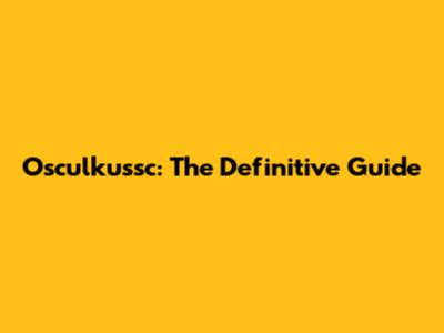 Osculkussc: The Definitive Guide